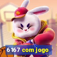 6167 com jogo